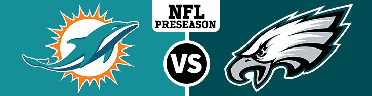Miami Dolphins vs. Philadelphia Eagles Preseason Odds Preview - Thursday, 24th August