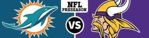 Miami Dolphins meet the Minnesota Vikings on Thursday, 31st August - Odds and Betting Preview