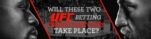 Will These Two UFC Betting Dream Matches Take Place