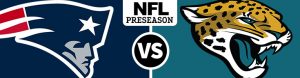 New England Patriots vs. Jacksonville Jaguars NFL Preseason Week 1 Odds Preview