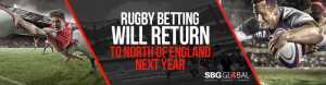 Rugby Betting will Return to North of England