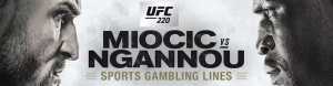Gambling Lines UFC 220 - Miocic vs. Ngannou