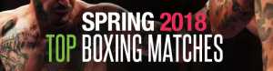 Betting Odds for Boxing Top Four Upcoming Bouts for Spring 2018