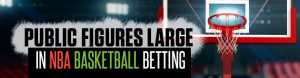 Basketball Betting Public Figures