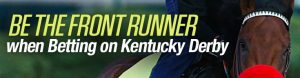 Be the Front Runner when Betting on Kentucky Derby