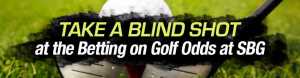 Take a Blind Shot at the Betting on Golf Odds at SBG