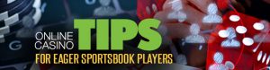 Online Casino Tips for Eager Sportsbook Players
