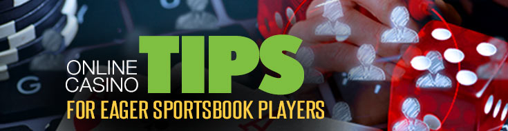 Online Casino Tips for Eager Sportsbook Players