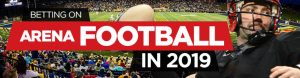 Arena Football Betting 2019 analysis