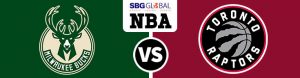 Milwaukee Bucks vs. Toronto Raptors