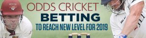 Odds Cricket Betting to Reach New Level for 2019