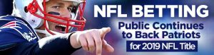 NFL Betting Public Continues to Back Patriots for 2019 NFL Title