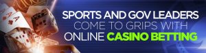 Sports and Gov Leaders Come to Grips with Online Casino Betting