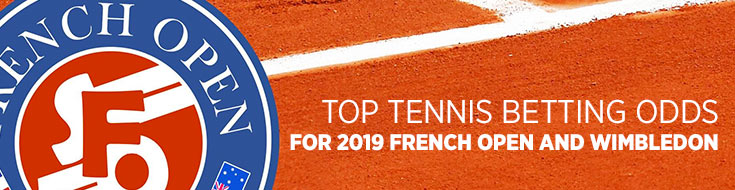 Top Tennis Betting Odds for 2019 French Open and Wimbledon
