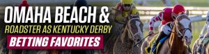 Omaha Beach & Roadster as Kentucky Derby Betting Favorites