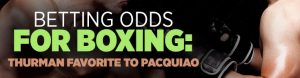 Betting Odds for Boxing Thurman Favorite to Pacquiao