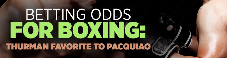 Betting Odds for Boxing Thurman Favorite to Pacquiao