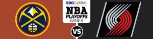 Denver Nuggets vs. Portland Trail Blazers Game 6