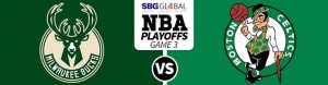 Milwaukee Bucks vs. Boston Celtics Game 3