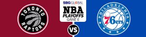 Toronto Raptors vs. Philadelphia 76ers Game 6