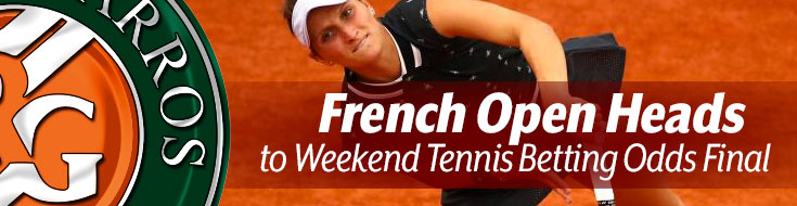 French Open Heads to Weekend Tennis Betting Odds Final