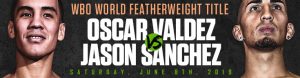 WBO World Featherweight Title Oscar Valdez vs. Jason Sanchez