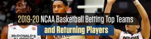 2019-20 NCAA Basketball Betting Top Teams and Returning Players