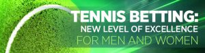 Tennis Betting New Level of Excellence for Men and Women