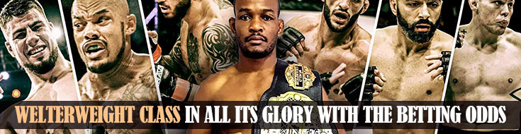Welterweight Class in All its Glory with the Betting Odds
