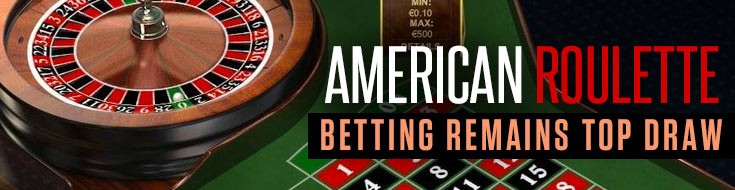 American Roulette Betting Remains Top Draw
