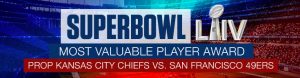 Super Bowl LIV Most Valuable Player Award Prop Kansas City Chiefs vs. San Francisco 49er