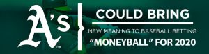 A’s Could Bring New Meaning to Baseball Betting “Moneyball” for 2020