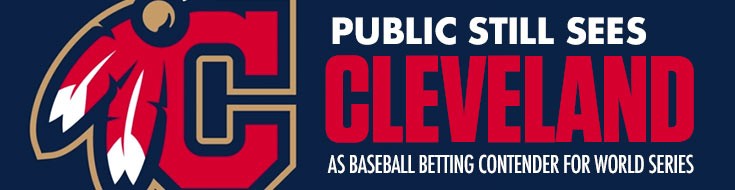 Public Still Sees Cleveland Indians as Baseball Betting Contender for World Series.
