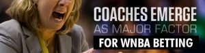 Coaches Emerge as Major Factor for WNBA Betting.