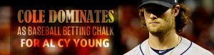 Cole Dominates as Baseball Betting Chalk for AL Cy Young