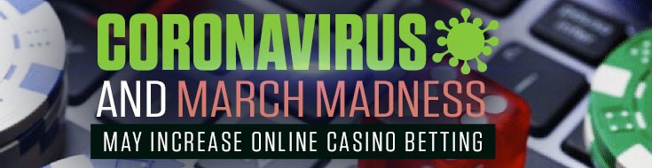 Coronavirus and March Madness May Increase Online Casino Betting