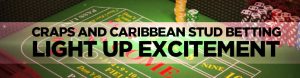 Craps and Caribbean Stud Betting Light Up Excitement