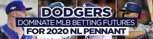 Dodgers Dominate MLB Betting Futures for 2020 NL Pennant