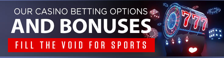 Our Casino Betting Options and Bonuses Fill the Void for Sports. Online Casino Betting. Online Casino