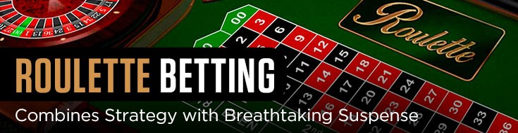Roulette Betting Combines Strategy with Breathtaking Suspense