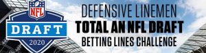 Defensive Linemen Total an NFL Draft Betting Lines Challenge
