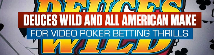 Deuces Wild and All American Make for Video Poker Betting Thrills