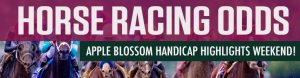 Horse Racing Odds – Apple Blossom Handicap Highlights Weekend!