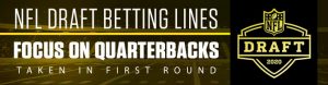 NFL Draft Betting Lines Focus on Quarterbacks Taken in First Round
