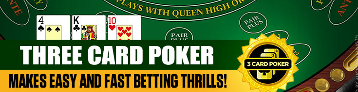 Three Card Poker Makes Easy and Fast Betting Thrills!