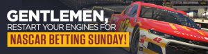 Gentlemen, Restart Your Engines for NASCAR Betting Sunday!