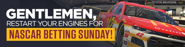 Gentlemen, Restart Your Engines for NASCAR Betting Sunday!