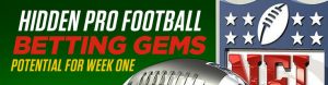 Hidden Pro Football Betting Gems Potential for Week One