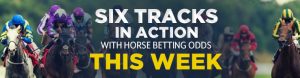 Six Tracks in Action with Horse Betting Odds This Week