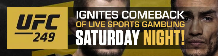 UFC 249 Ignites Comeback of Live Sports Gambling Saturday Night!